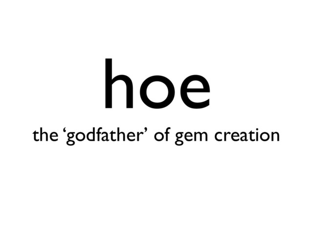 hoe
the ‘godfather’ of gem creation
