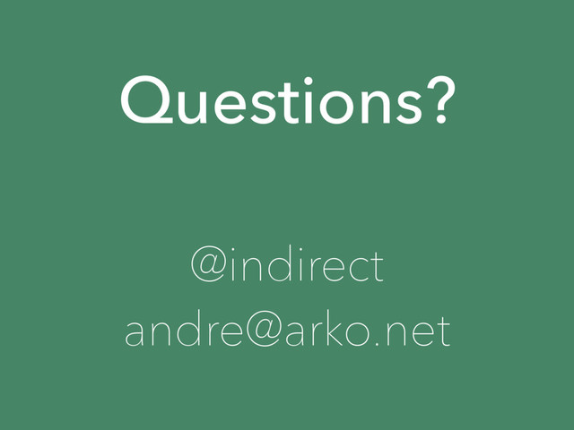 @indirect
andre@arko.net
Questions?
