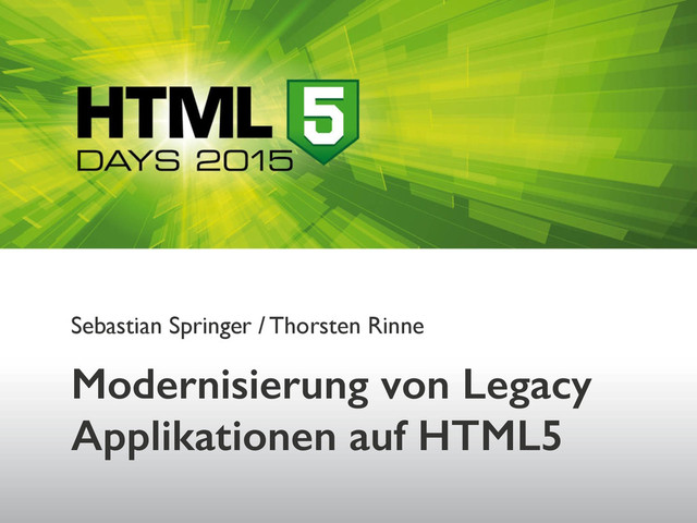 Sebastian Springer / Thorsten Rinne
Modernisierung von Legacy
Applikationen auf HTML5
