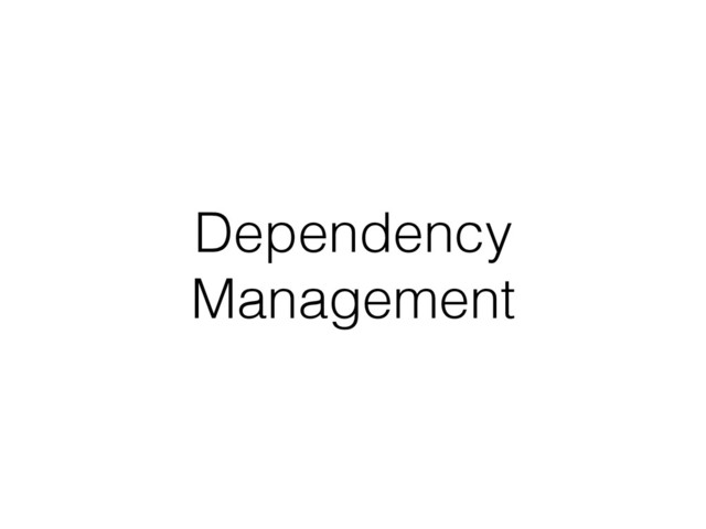 Dependency
Management
