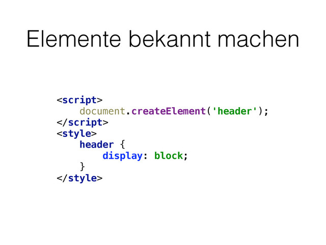 Elemente bekannt machen
 
document.createElement('header'); 
 
 
header { 
display: block; 
} 

