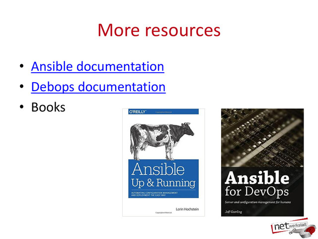 More resources
• Ansible documentation
• Debops documentation
• Books
