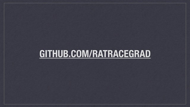 GITHUB.COM/RATRACEGRAD
