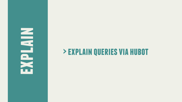 explain
> explain queries via hubot
