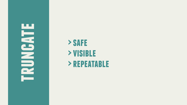 truncate
> safe
> visible
> repeatable
