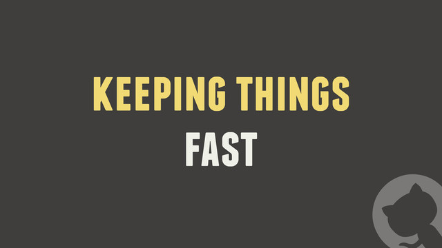 keeping things
fast

