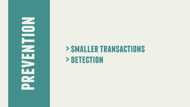 prevention
> smaller transactions
> detection
