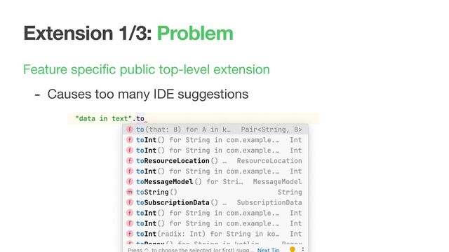 Extension 1/3: Problem
Feature speciﬁc public top-level extension

- Causes too many IDE suggestions
