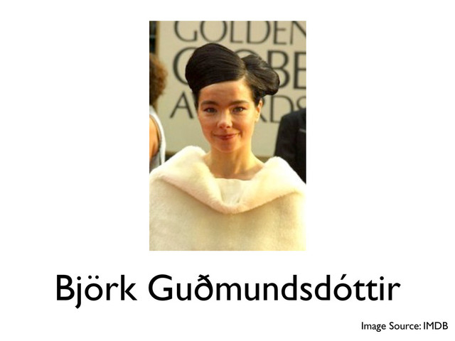 Björk Guðmundsdóttir
Image Source: IMDB
