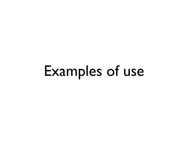 Examples of use
