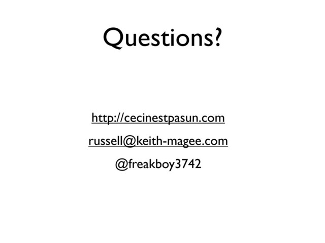 Questions?
http://cecinestpasun.com
russell@keith-magee.com
@freakboy3742
