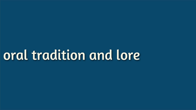 oral tradition and lore
