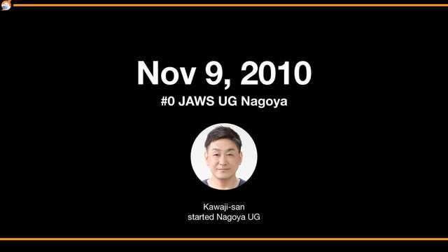 #0 JAWS UG Nagoya
Nov 9, 2010
Kawaji-san

started Nagoya UG
