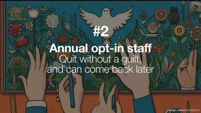 Annual opt-in staff
Quit without a guilt,


and can come back later
#2
image created by DALLE 3

