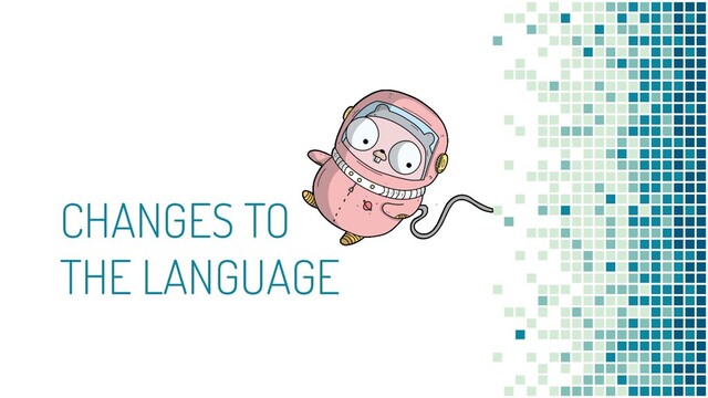 CHANGES TO
THE LANGUAGE
