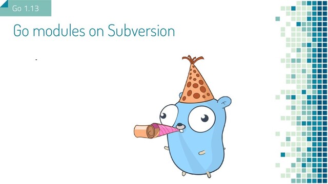 Go modules on Subversion
Go 1.13
-
