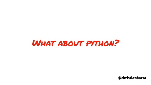 What about python?
@christianbarra
