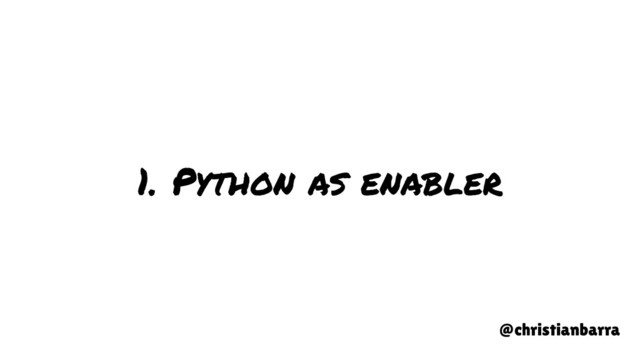 1. Python as enabler
@christianbarra
