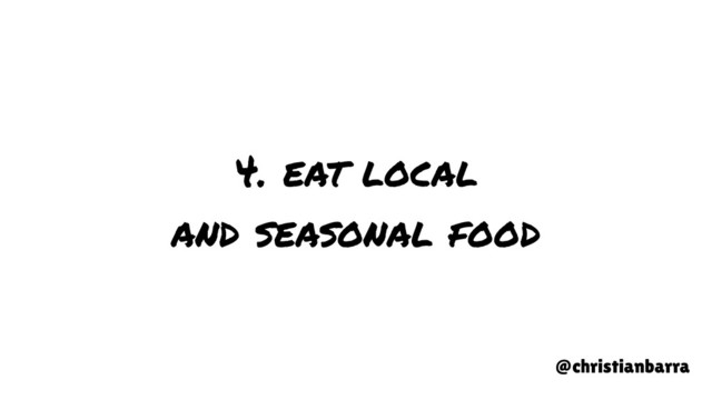4. eat local
and seasonal food
@christianbarra
