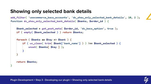 Showing only selected bank details
Plugin Development > Step 3 - Developing our plugin > Showing only selected bank details
