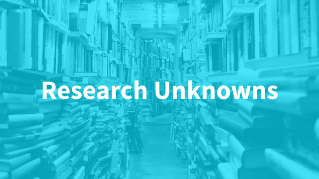 Research Unknowns
