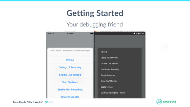 From Idea to “Hey it Works!” cball_
Getting Started
Your debugging friend

