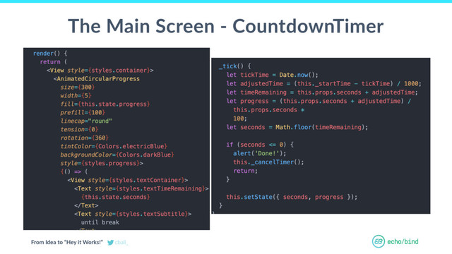 From Idea to “Hey it Works!” cball_
OUR BET AT
ECHOBIND
The Main Screen - CountdownTimer
