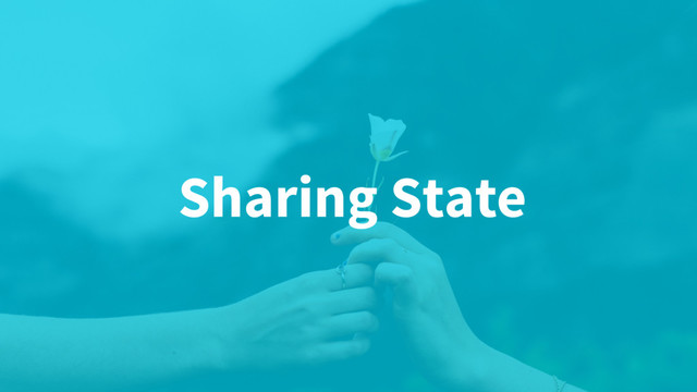Sharing State
