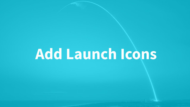 Add Launch Icons
