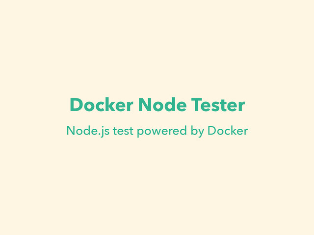Docker Node Tester
Node.js test powered by Docker
