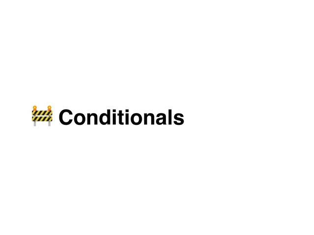  Conditionals
