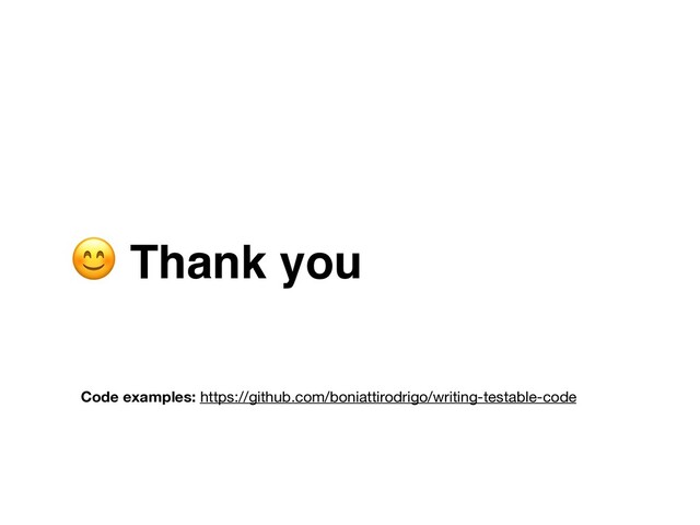  Thank you
Code examples: https://github.com/boniattirodrigo/writing-testable-code
