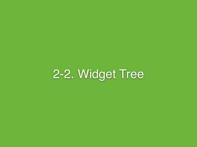 2-2. Widget Tree

