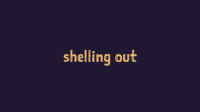 shelling out

