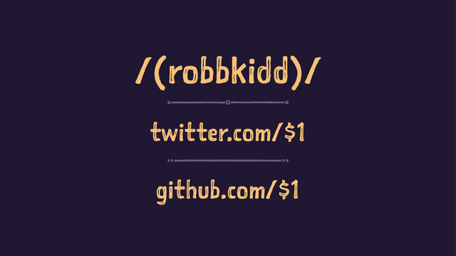 /(robbkidd)/
twitter.com/$1
github.com/$1
