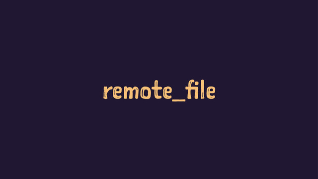 remote_file
