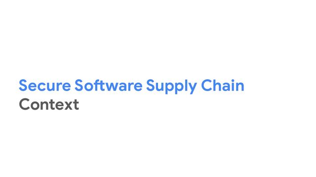 Secure Software Supply Chain
Context
