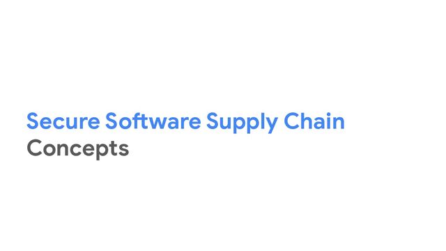 Secure Software Supply Chain
Concepts
