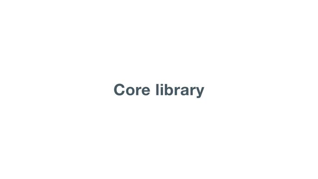 Core library
