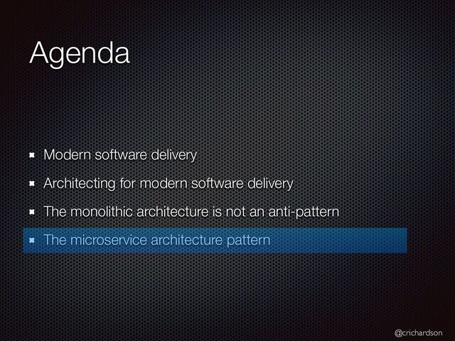 @crichardson
Agenda
Modern software delivery


Architecting for modern software delivery


The monolithic architecture is not an anti-pattern


The microservice architecture pattern
