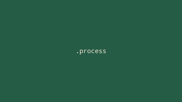 .process
