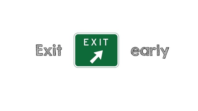 Exit early
