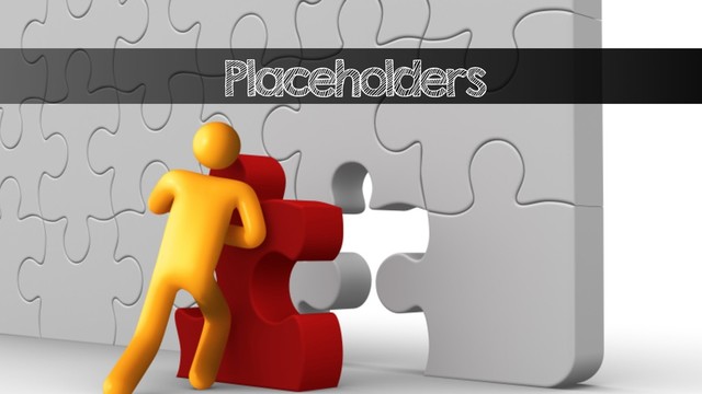 Placeholders
