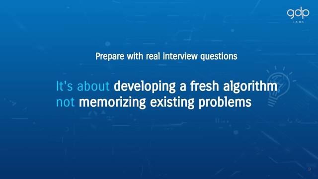 9
Prepare with real interview questions
It's about developing a fresh algorithm,
not memorizing existing problems
