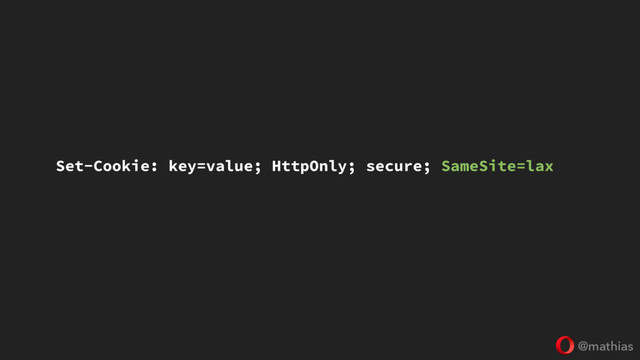 @mathias
Set-Cookie: key=value; HttpOnly; secure; SameSite=lax
