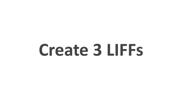 Create 3 LIFFs
