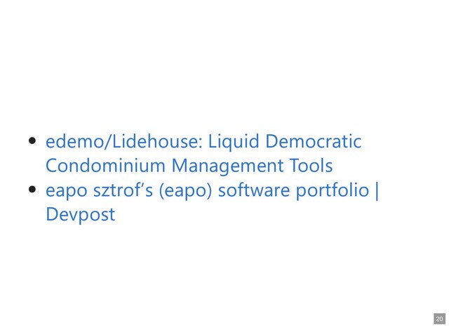 edemo/Lidehouse: Liquid Democratic
edemo/Lidehouse: Liquid Democratic
Condominium Management Tools
Condominium Management Tools
eapo sztrof’s (eapo) software portfolio |
eapo sztrof’s (eapo) software portfolio |
Devpost
Devpost
20
20
