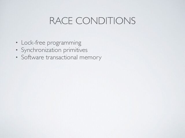 RACE CONDITIONS
• Lock-free programmin
g

• Synchronization primitive
s

• Software transactional memory
