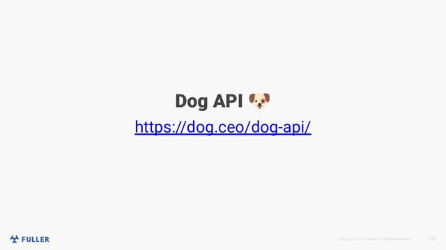 Copyright 2023 m.coder All Rights Reserved. 70
Dog API 🐶
https://dog.ceo/dog-api/
