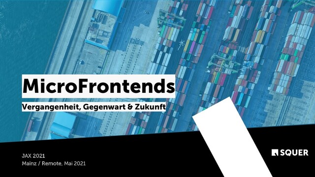 @duffleit
MicroFrontends
Vergangenheit, Gegenwart & Zukunft
JAX 2021
Mainz / Remote, Mai 2021
